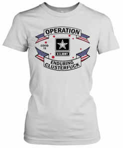 Operation COVID 19 2020 Enduring Clusterfuck T-Shirt Classic Women's T-shirt