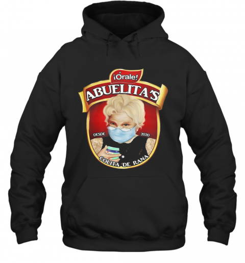 Orale Abuelita'S Colita De Rana Mask Covid 19 T-Shirt Unisex Hoodie