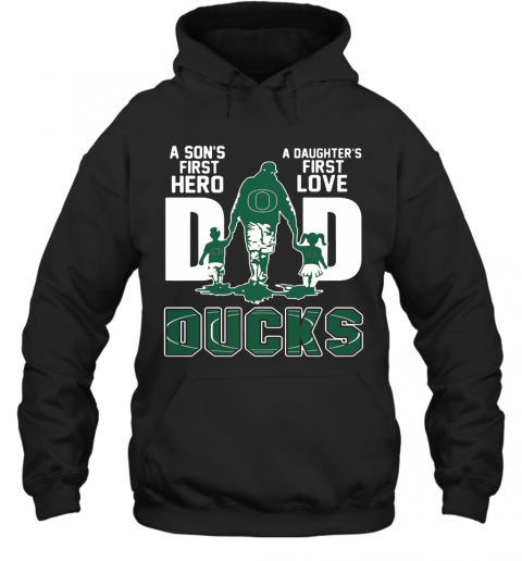Oregon Ducks Dad A Son'S First Hero A Daughter'S First Love T-Shirt Unisex Hoodie