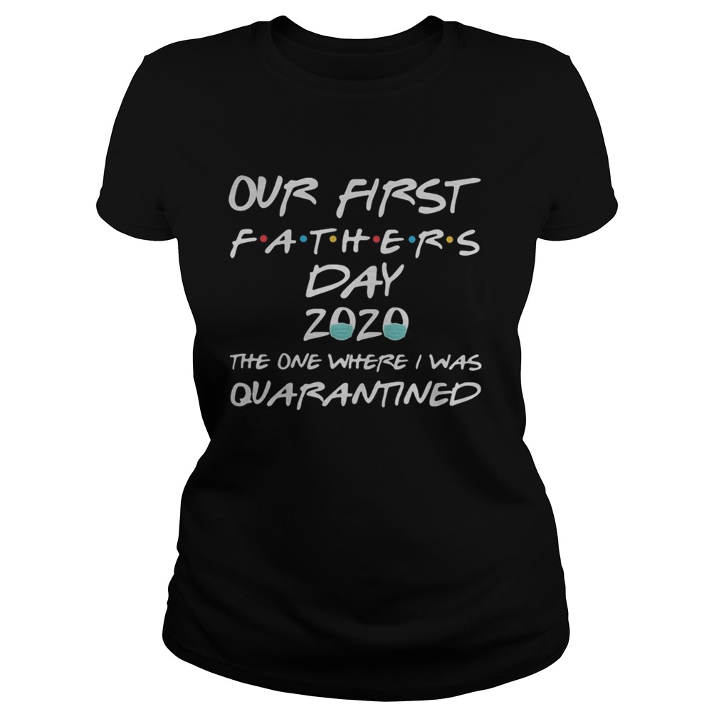 Our first fathers day 2020 mask the one where I was quarantined Classic Ladies