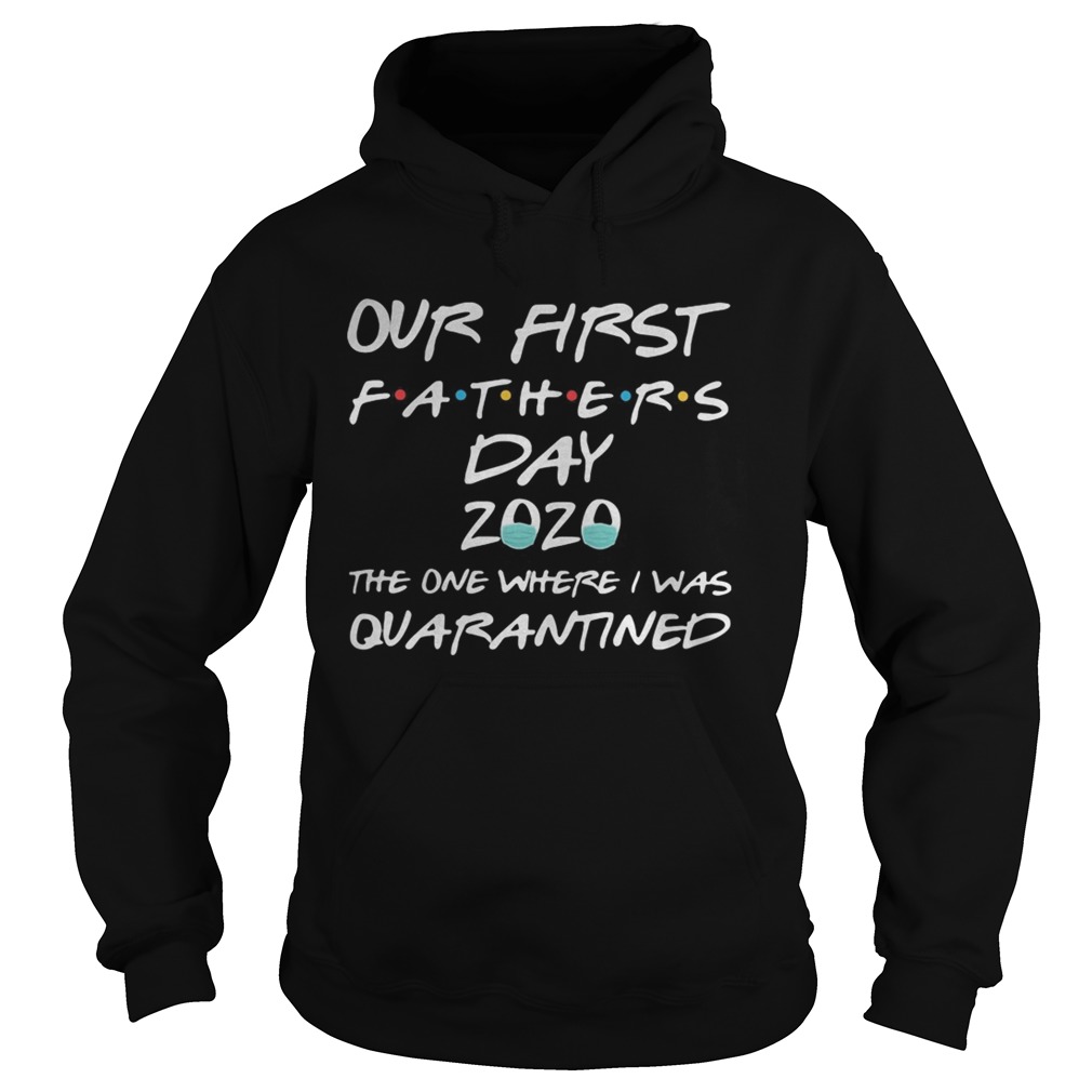 Our first fathers day 2020 mask the one where I was quarantined Hoodie