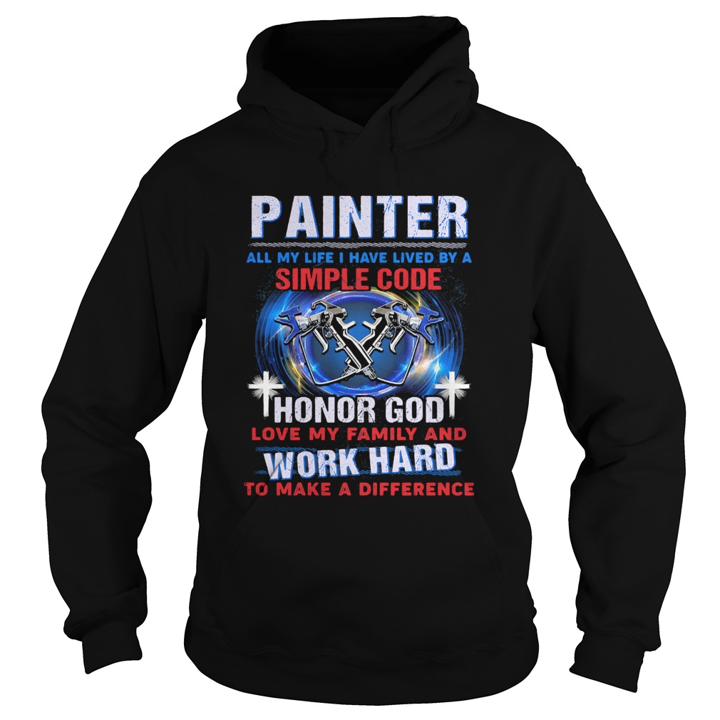 Painter all my life I have lived by a simple code  Hoodie
