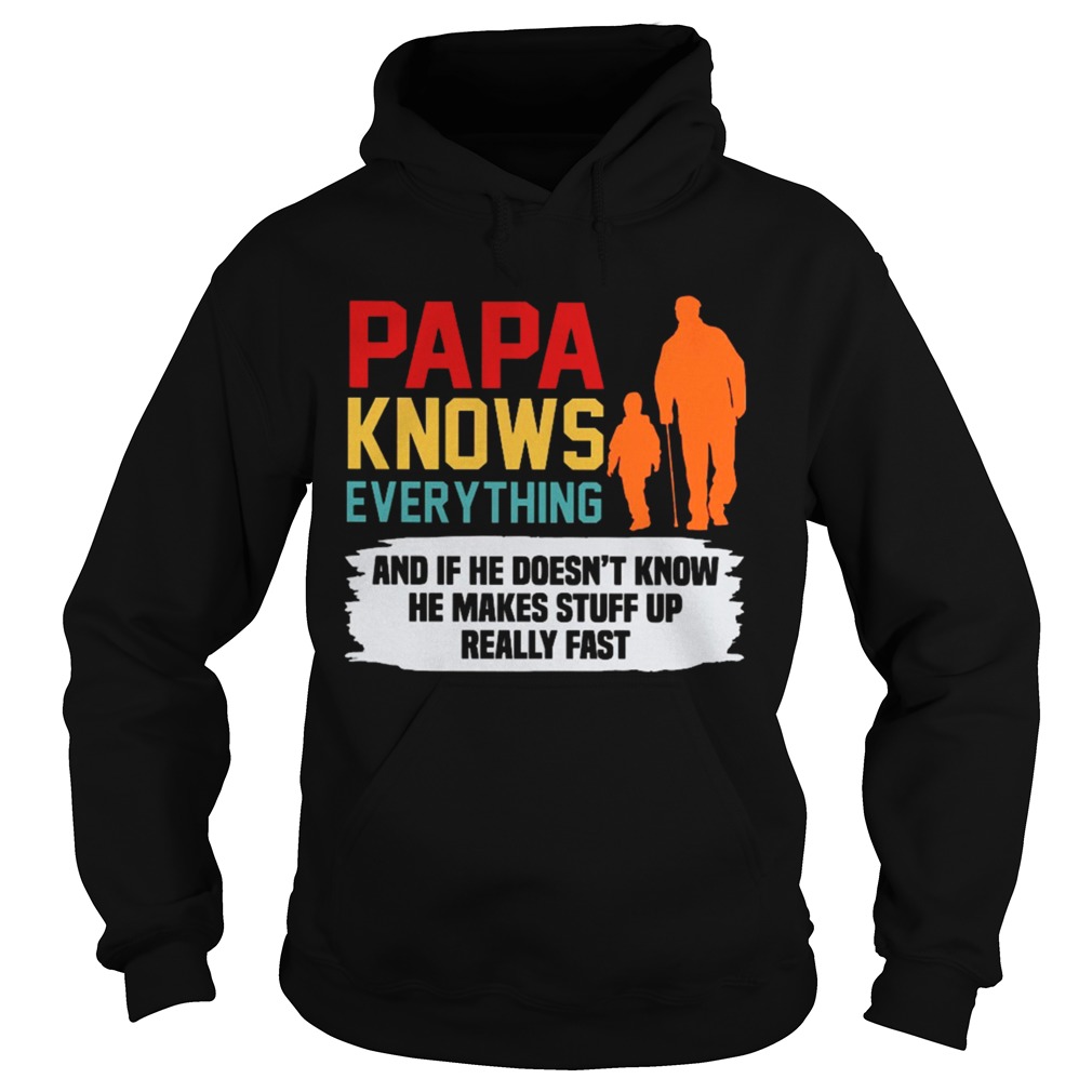 Papa Knows Everything And If He Doesnt Know He Makes Stuff Up  Hoodie