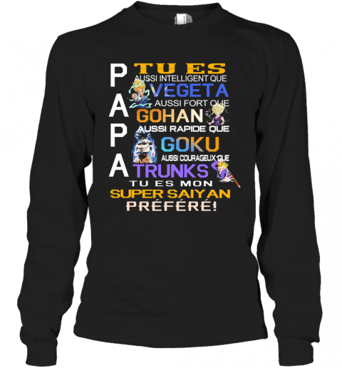 Papa Tu Es Vegeta Gohan Goku Trunks Super Saiyan Prefere T-Shirt Long Sleeved T-shirt 