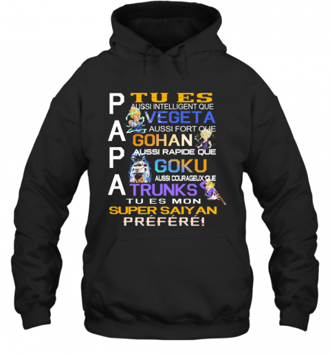 Papa Tu Es Vegeta Gohan Goku Trunks Super Saiyan Prefere T-Shirt Unisex Hoodie