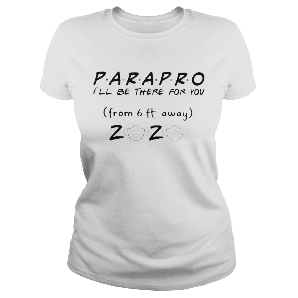 Parapro Ill be there for you from 6ft away 2020 mask  Classic Ladies