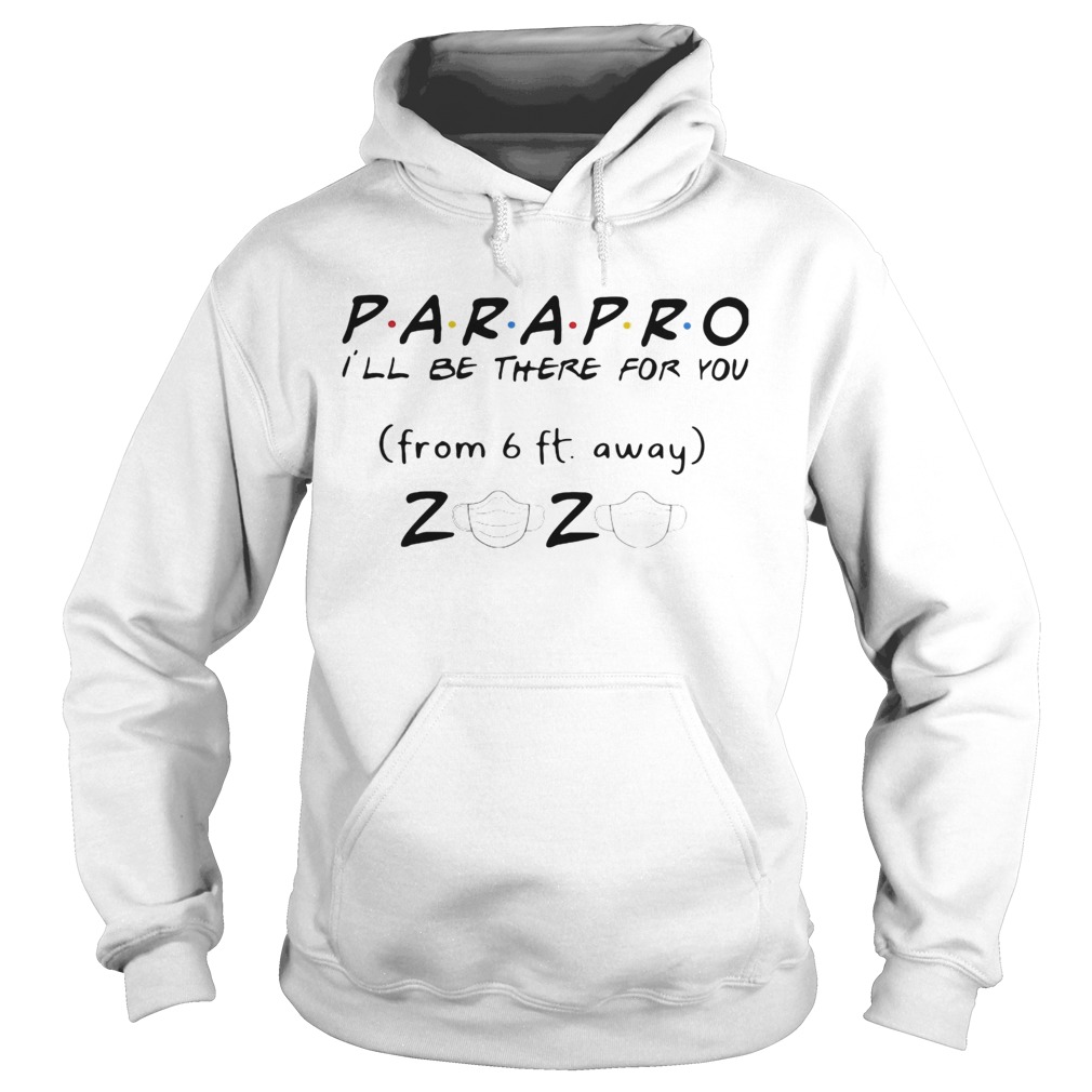 Parapro Ill be there for you from 6ft away 2020 mask  Hoodie