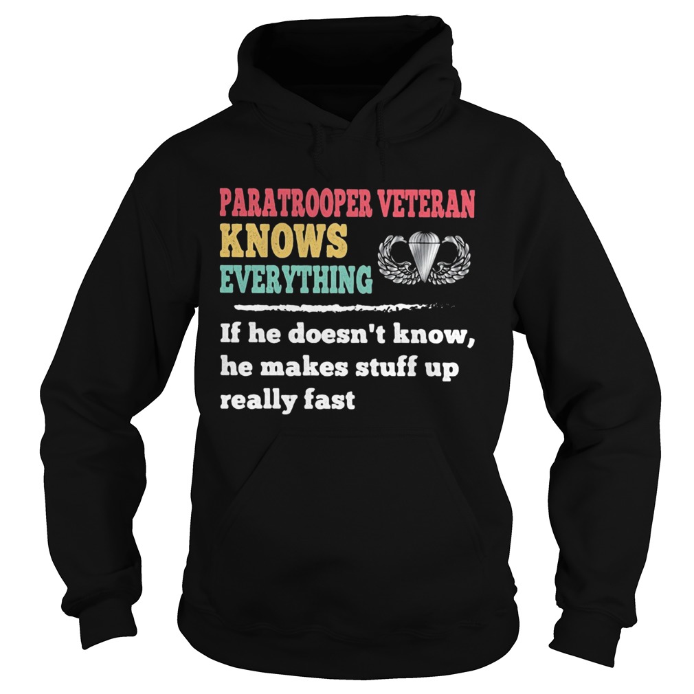 Paratrooper veteran knows everything if he doesnt know he makes  Hoodie