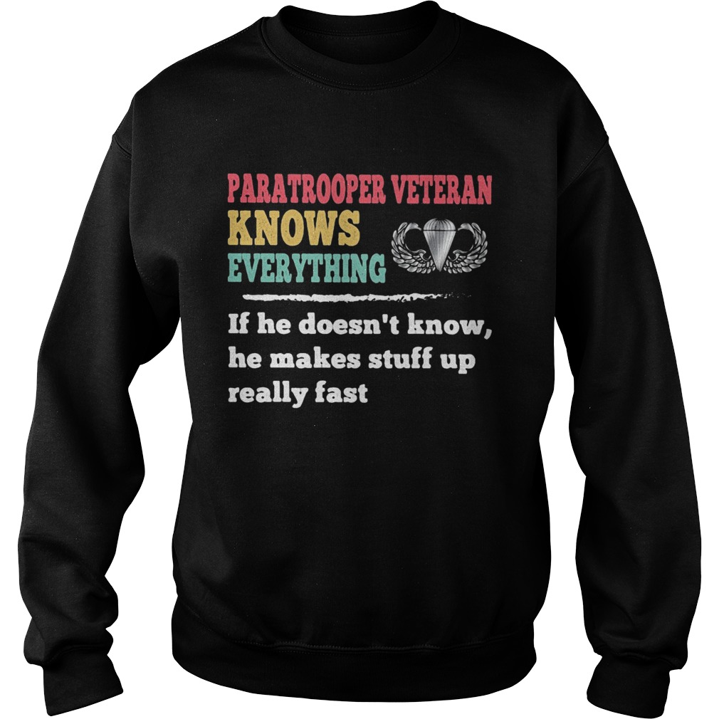 Paratrooper veteran knows everything if he doesnt know he makes  Sweatshirt