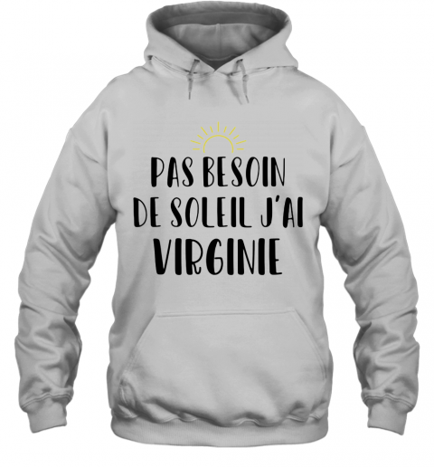 Pas Besoin De Soleil J'Ai Virginie Sun T-Shirt Unisex Hoodie