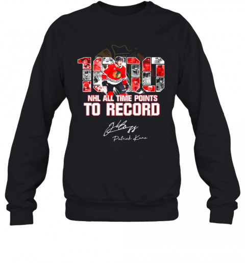 Patrick Kane Chicago Blackhawks 1000 NHL All Time Points To Record Signature T-Shirt Unisex Sweatshirt
