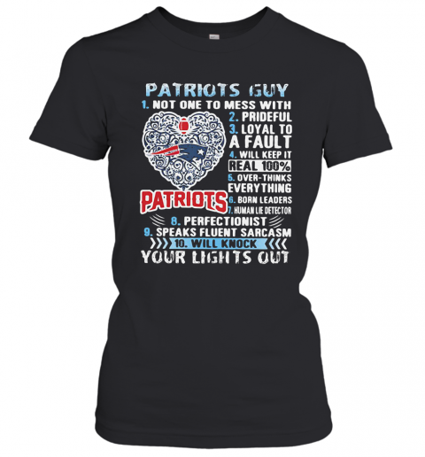 Patriots Guy Not One To Mess With Prideful Loyal To A Fault Will Keep It Real 100% Overthinks Everything Born Leaders T-Shirt Classic Women's T-shirt