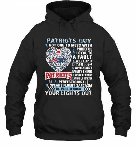 Patriots Guy Not One To Mess With Prideful Loyal To A Fault Will Keep It Real 100% Overthinks Everything Born Leaders T-Shirt Unisex Hoodie