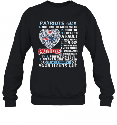 Patriots Guy Not One To Mess With Prideful Loyal To A Fault Will Keep It Real 100% Overthinks Everything Born Leaders T-Shirt Unisex Sweatshirt