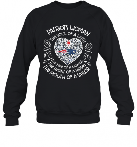Patriots Woman The Soul Of A Witch The Fire Of A Lioness The Heart Of A Hippie The Mouth Of A Sailor T-Shirt Unisex Sweatshirt