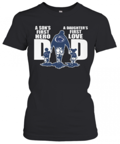 Penn State Nittany Lion Wrestling A Son'S First Hero A Daughter'S First Love Dad Happy Father'S Day T-Shirt Classic Women's T-shirt