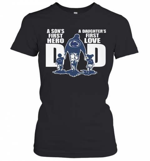 Penn State Nittany Lion Wrestling A Son'S First Hero A Daughter'S First Love Dad Happy Father'S Day T-Shirt Classic Women's T-shirt