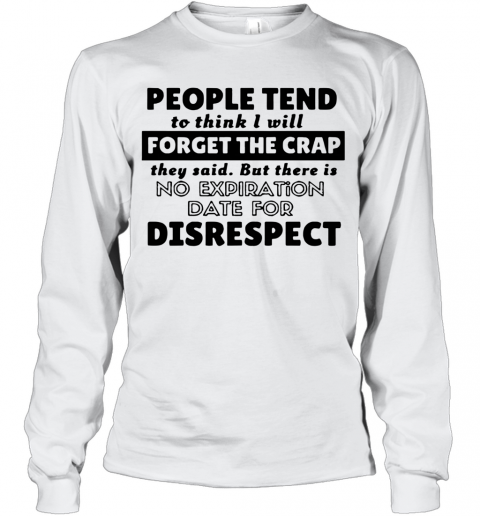 People Tend To Think I Will Forget The Crap They Said T-Shirt Long Sleeved T-shirt 