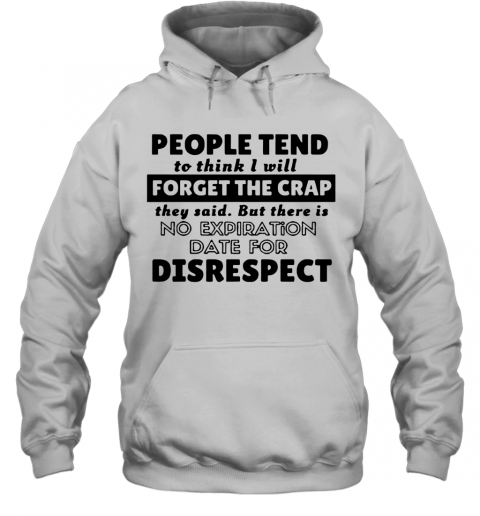 People Tend To Think I Will Forget The Crap They Said T-Shirt Unisex Hoodie