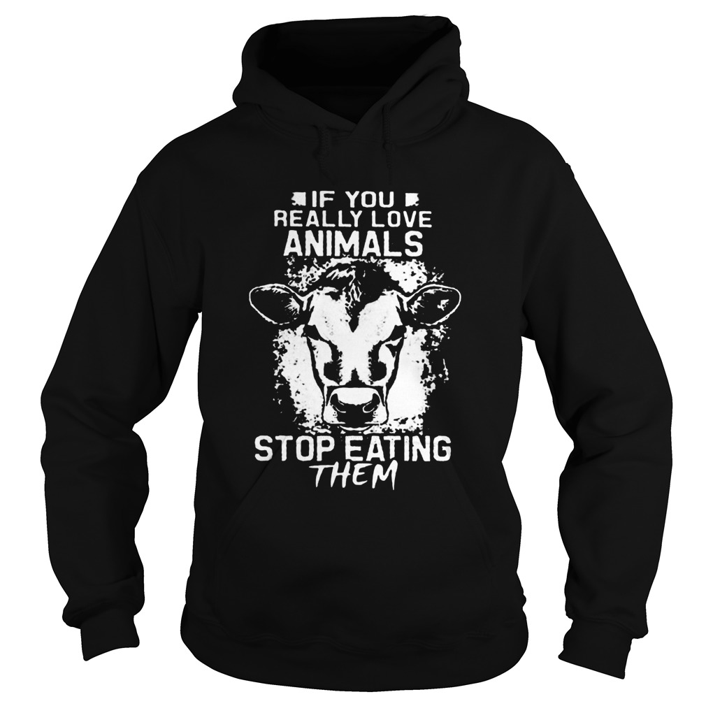 Perfect If You Really Love Animals Stop Eating Them Version Cow Hoodie