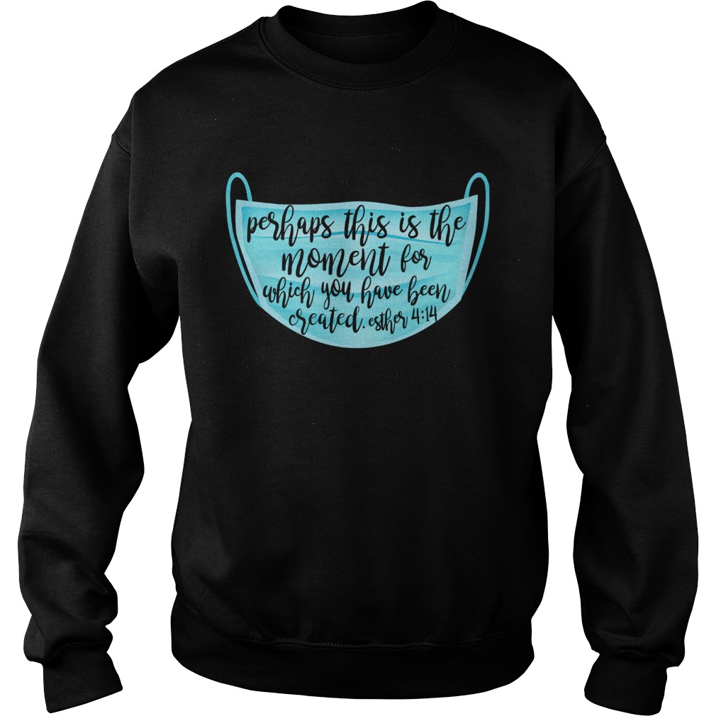 Perhaps this is the moment for which you have been created esther mask  Sweatshirt
