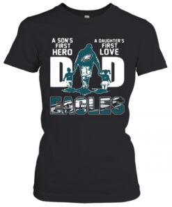 Philadelphia Eagles Dad A Son'S First Hero A Daughter'S First Love T-Shirt Classic Women's T-shirt