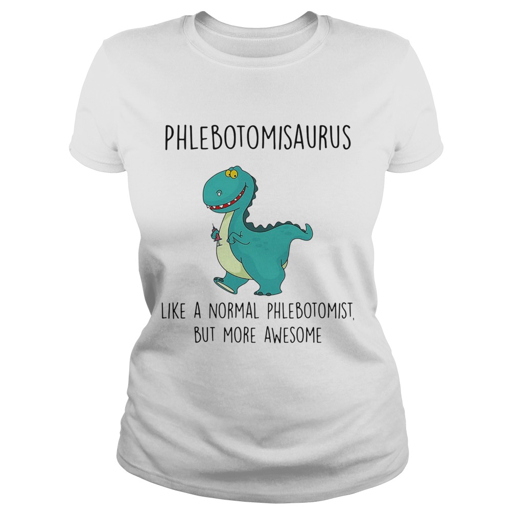 Phlebotomist like a normal phlebotomist but more awesome  Classic Ladies