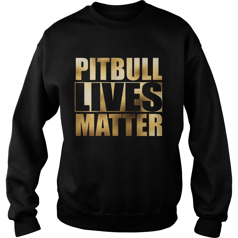 Pitbull Lives Matter  Sweatshirt