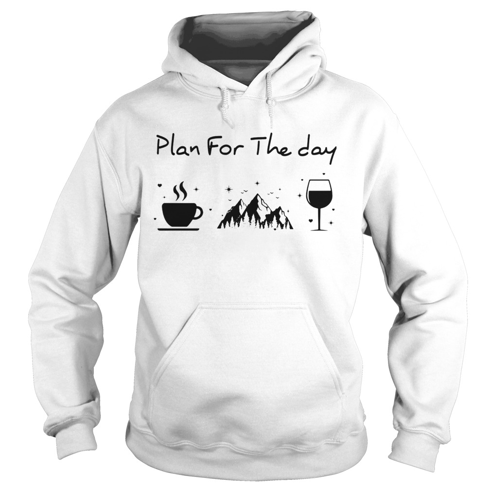 Plan for the day coffee mountain wine  Hoodie