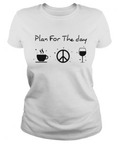 Plan for the day coffee peace and love wine  Classic Ladies