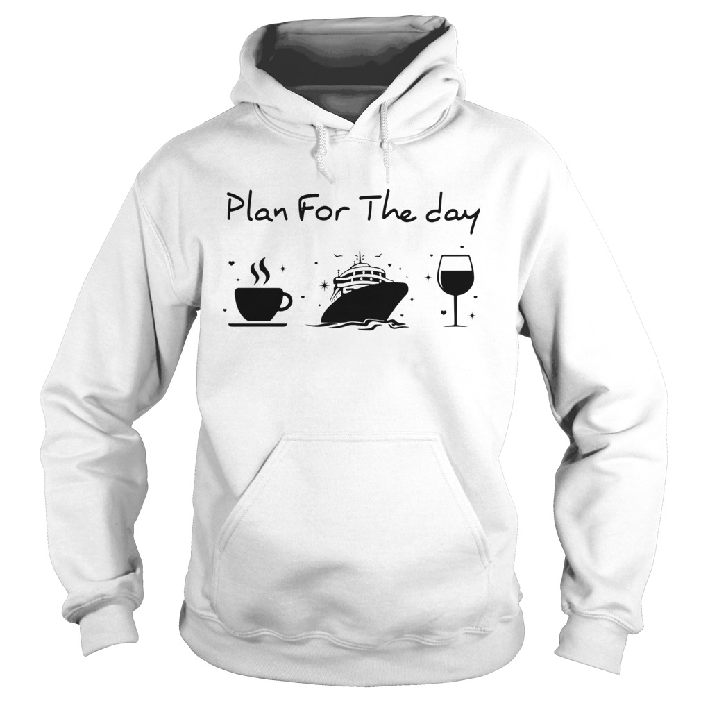 Plan for the day coffee ship wine  Hoodie