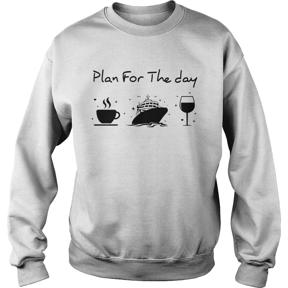 Plan for the day coffee ship wine  Sweatshirt