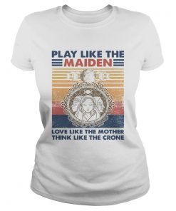 Play Like The Maiden Love Like The Mother Think Like The Corner Vintage  Classic Ladies