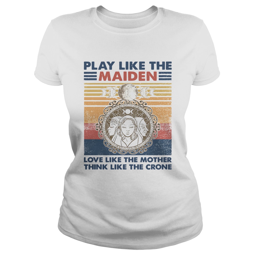 Play Like The Maiden Love Like The Mother Think Like The Corner Vintage  Classic Ladies