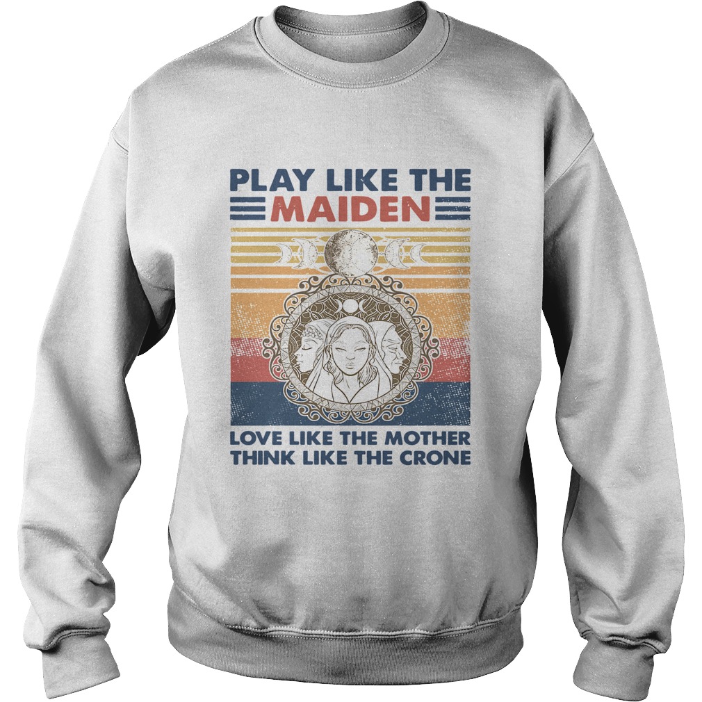 Play Like The Maiden Love Like The Mother Think Like The Corner Vintage  Sweatshirt