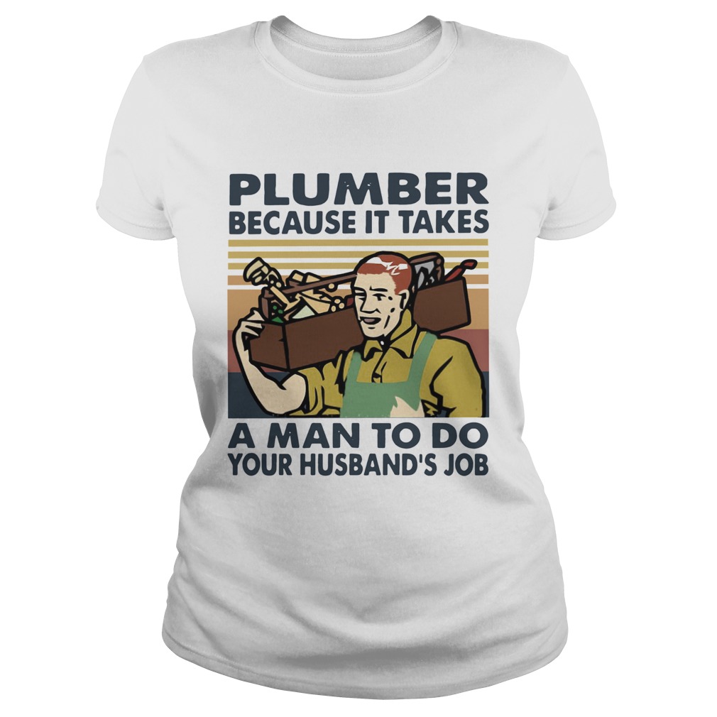 Plumber Because It Takes A Man To Do Your Husbands Job Vintage  Classic Ladies