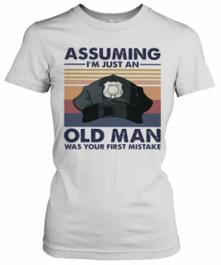 Police Officer Assuming I'M Just An Old Man Was Your First Mistake Vintage T-Shirt Classic Women's T-shirt