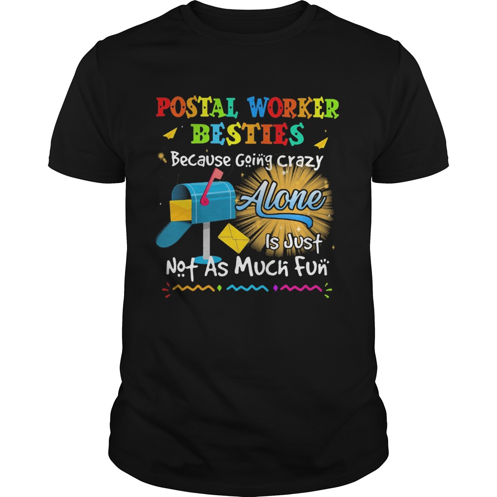 Postal worker besties because going crazy alone is just not as much fun shirt