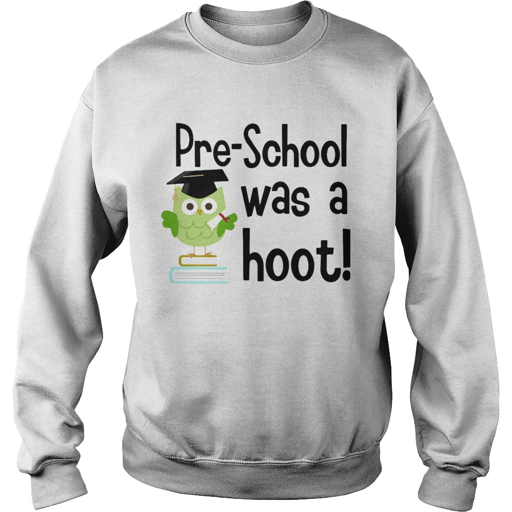 Preschool was a hoot Owl  Sweatshirt