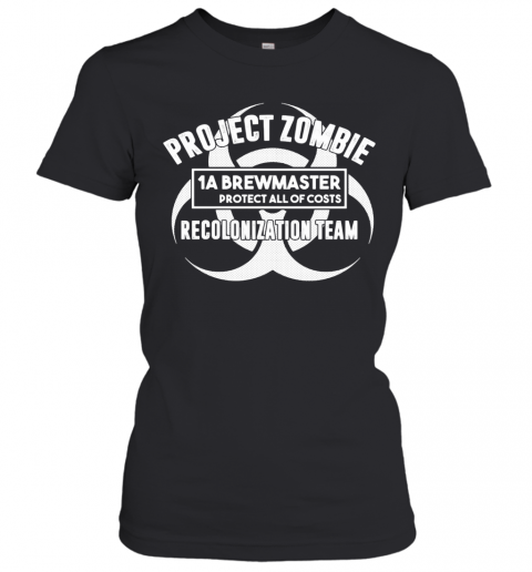 Project Zombie 1A Brewmaster Protect All Of Costs Colonization Team T-Shirt Classic Women's T-shirt