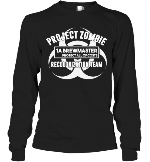 Project Zombie 1A Brewmaster Protect All Of Costs Colonization Team T-Shirt Long Sleeved T-shirt 