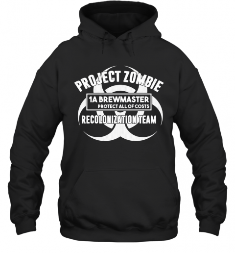 Project Zombie 1A Brewmaster Protect All Of Costs Colonization Team T-Shirt Unisex Hoodie