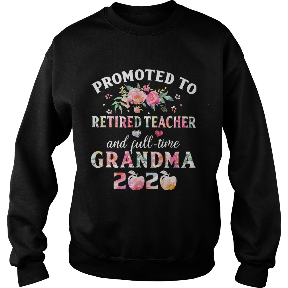 Promoted to retired teacher and full time grandma 2020 flower Sweatshirt