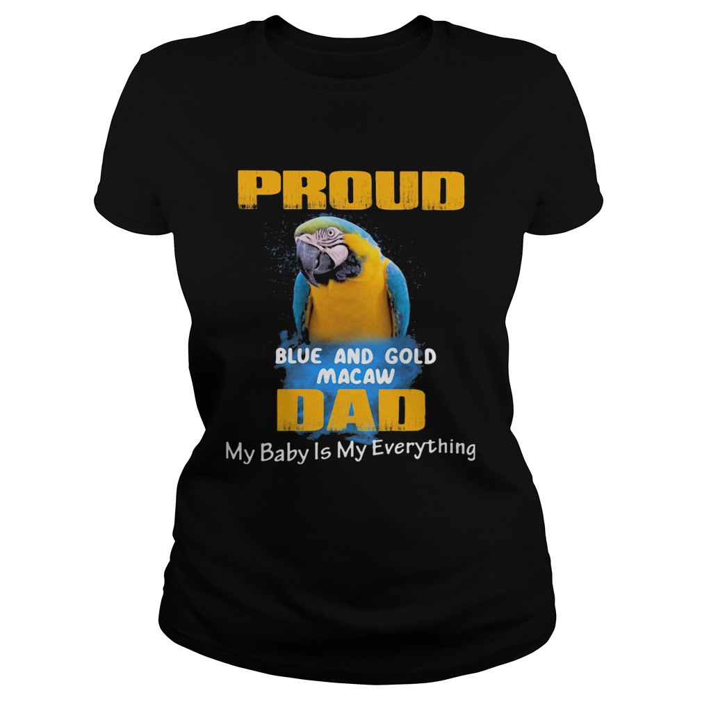 Proud blue and gold macaw dad my baby is my everything parrot  Classic Ladies