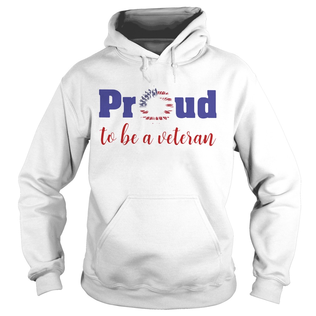 Proud to be a veteran American flag Independence Day sunflower Hoodie