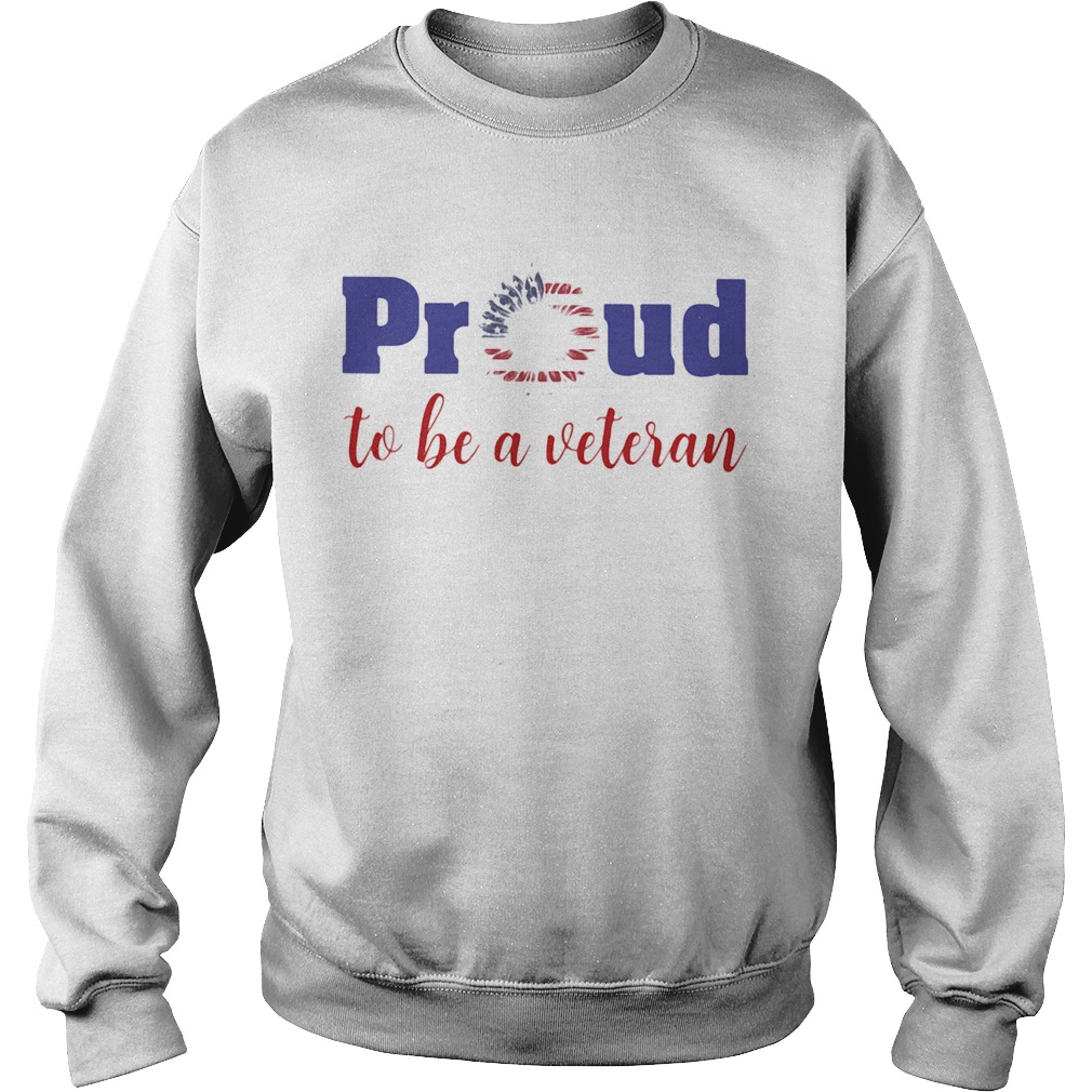 Proud to be a veteran American flag Independence Day sunflower Sweatshirt