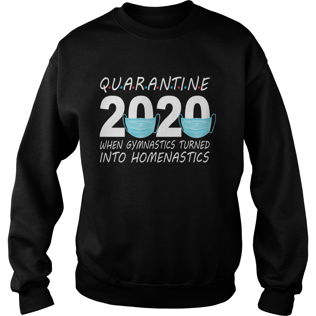 Quarantine 2020 mask when gymnastics turned into homenastics  Sweatshirt