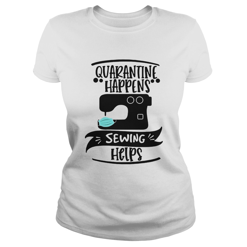 Quarantine Happens Sewing Helps Mask COVID19 Classic Ladies