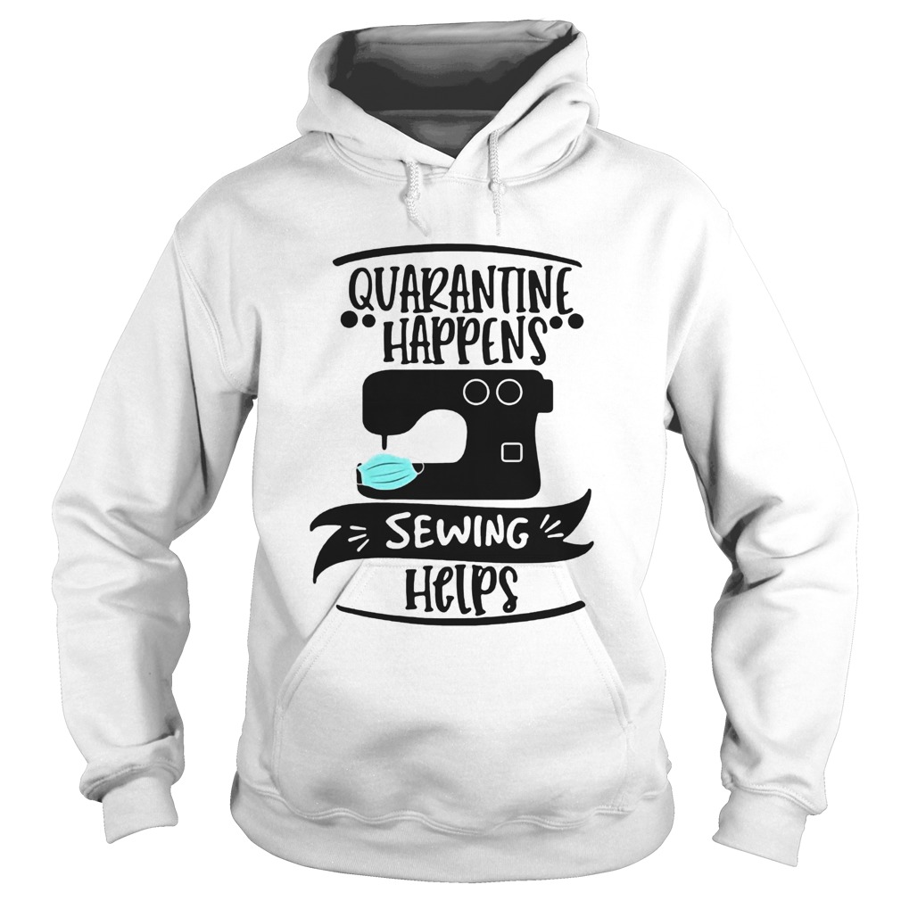 Quarantine Happens Sewing Helps Mask COVID19 Hoodie