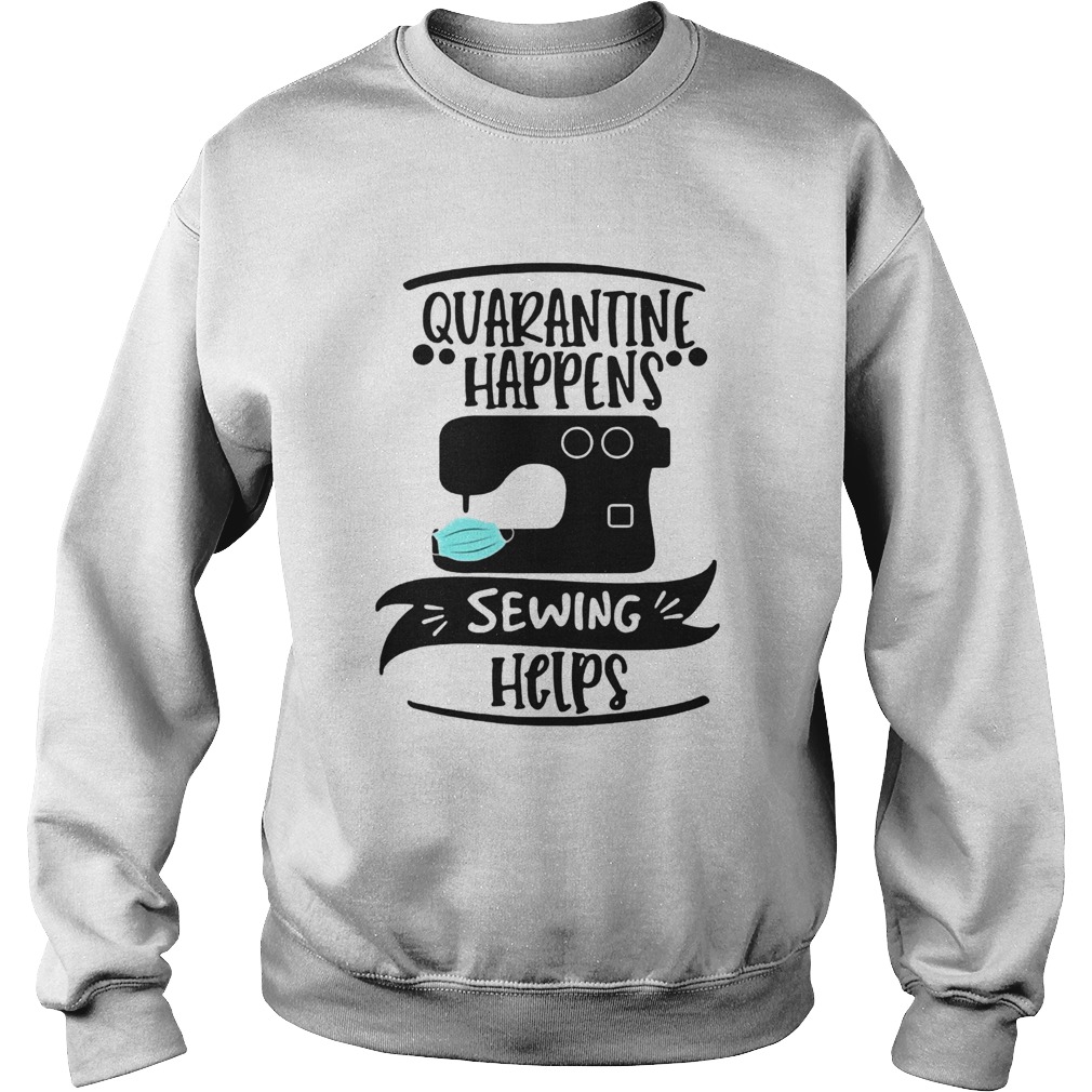 Quarantine Happens Sewing Helps Mask COVID19 Sweatshirt